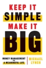 Keep It Simple, Make It Big : Money Management for a Meaningful Life - Book