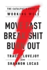 Move Fast. Break Shit. Burn Out. : The Catalyst's Guide to Working Well - Book