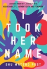 I Took Her Name : Lessons From My Journey Into Vulnerability, Authenticity, and Feminism - Book