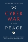 Cyber War...and Peace : Building Digital Trust Today with History as Our Guide - Book