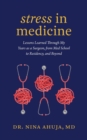 Stress in Medicine : Lessons Learned Through My Years as a Surgeon, from Med School to Residency, and Beyond - Book