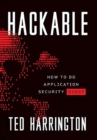 Hackable : How to Do Application Security Right - Book