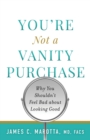 You're Not a Vanity Purchase : Why You Shouldn't Feel Bad about Looking Good - Book