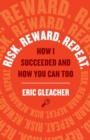 Risk. Reward. Repeat. : How I Succeeded and How You Can Too - Book