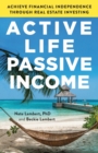 Active Life, Passive Income : Achieve Financial Independence through Real Estate Investing - Book