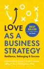 Love as a Business Strategy : Resilience, Belonging & Success - Book