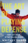 The Art of Playing Defense : How to Get Ahead by Not Falling Behind - Book