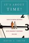 It's About Time! : How to Grow Revenue with Prospect-Centered Selling - Book