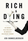 Rich & Dying : An Insider Calls Bullsh*t on America's Healthcare Economy - Book