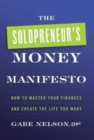 The Solopreneur's Money Manifesto : How to Master Your Finances and Create the Life You Want - Book