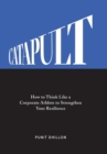 Catapult : How to Think Like a Corporate Athlete to Strengthen Your Resilience - Book
