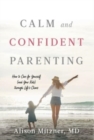 Calm and Confident Parenting : How to Care for Yourself (and Your Kids) through Life's Chaos - Book