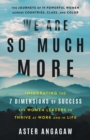 We Are So Much More : Integrating the 7 Dimensions of Success for Women Leaders to Thrive at Work and in Life - Book