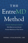 The EntreMD Method : A Proven Roadmap for Doctors Who Want to Live Life and Practice Medicine on Their Terms - Book