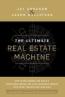 The Ultimate Real Estate Machine : How Team Leaders Can Build a Prestigious Brand and Have Explosive Growth with More Freedom and Less Risk - Book