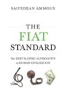 The Fiat Standard : The Debt Slavery Alternative to Human Civilization - Book