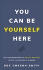 You Can Be Yourself Here : Your Pocket Guide to Creating Inclusive Workplaces by Using the Psychology of Belonging - Book