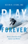 Play Forever : How to Recover From Injury and Thrive - Book