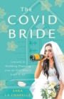 The COVID Bride : Lessons in Wedding Planning from the Girl Who's Seen It All - Book