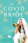 The COVID Bride : Lessons in Wedding Planning from the Girl Who's Seen It All - Book