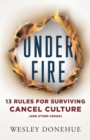 Under Fire : 13 Rules for Surviving Cancel Culture and Other Crises - Book