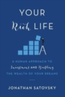 Your Rich Life : A Human Approach to Investment and Building the Wealth of Your Dreams - Book