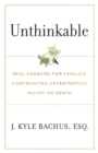 Unthinkable : Real Answers For Families Confronting Catastrophic Injury or Death - Book