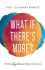 What If There's More? : Finding Significance Beyond Success - Book