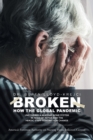 Broken : How the Global Pandemic Uncovered a Nursing Home System in Need of Repair and the Heroic Staff Fighting for Change - Book