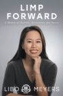 Limp Forward : A Memoir of Disability, Perseverance, and Success - Book
