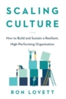 Scaling Culture : How to Build and Sustain a Resilient, High-Performing Organization - Book