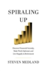 Spiraling Up : Discover Financial Serenity, Make Work Optional, and Live Happily in Retirement - Book