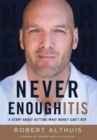 Never Enoughitis : A Story About Getting What Money Can't Buy - Book