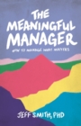 The Meaningful Manager : How to Manage What Matters - Book