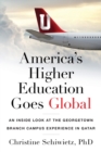 America's Higher Education Goes Global : An Inside Look at the Georgetown Branch Campus Experience in Qatar - Book