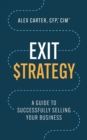 Exit Strategy : A Guide to Successfully Selling Your Business - Book