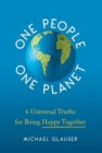 One People One Planet : 6 Universal Truths for Being Happy Together - Book