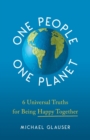 One People One Planet : 6 Universal Truths for Being Happy Together - Book