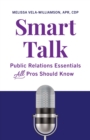 Smart Talk : Public Relations Essentials All Pros Should Know - Book