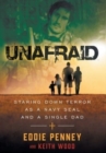 Unafraid : Staring Down Terror as a Navy SEAL and Single Dad - Book