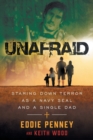 Unafraid : Staring Down Terror as a Navy SEAL and Single Dad - Book