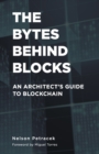 The Bytes Behind Blocks : An Architect's Guide to Blockchain - Book