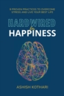 Hardwired for Happiness : 9 Proven Practices to Overcome Stress and Live Your Best Life - eBook