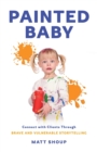 Painted Baby : Connect with Clients through Brave and Vulnerable Storytelling - Book