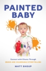 Painted Baby : Connect with Clients through Brave and Vulnerable Storytelling - eBook