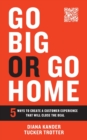 Go Big or Go Home : 5 Ways to Create a Customer Experience That Will Close the Deal - Book