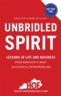 Unbridled Spirit Volume 2 : Lessons in Life and Business from Kentucky's Most Successful Entrepreneurs - eBook