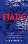 STATIC : The Messages That Bombard Us, the Noise That Damages Us, and How to Shut It All Down - eBook