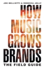 How Music Grows Brands : The Field Guide - Book