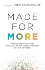 Made for More : Physician Entrepreneurs Who Live Life and Practice Medicine on Their Own Terms - Book